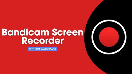 Bandicam Screen Recorder Without Watermark